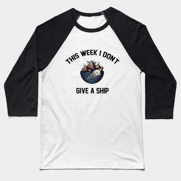 this week i don't give a ship Funny Cruising Vacation gift Baseball T-Shirt by soukai